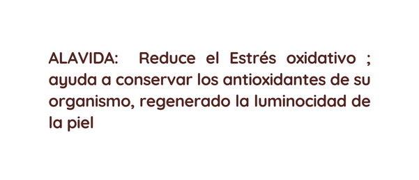 ALAVIDA Reduce el Estrés oxidativo ayuda a conservar los antioxidantes de su organismo regenerado la luminocidad de la piel