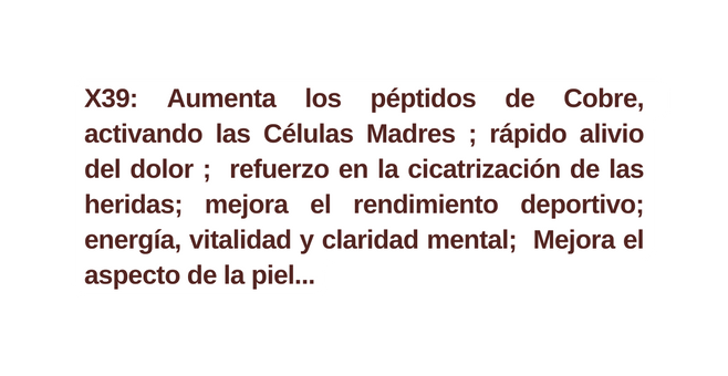 X39 Aumenta los péptidos de Cobre activando las Células Madres rápido alivio del dolor refuerzo en la cicatrización de las heridas mejora el rendimiento deportivo energía vitalidad y claridad mental Mejora el aspecto de la piel